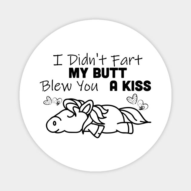 I Didn't Fart My Butt Blew You A Kiss Horse Magnet by Rumsa